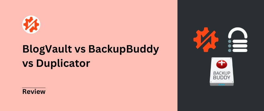 BlogVault vs BackupBuddy vs Duplicator: Which Backup Plugin Is Best?