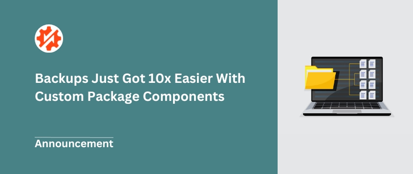 Backups Just Got 10x Easier – New Custom Package Components