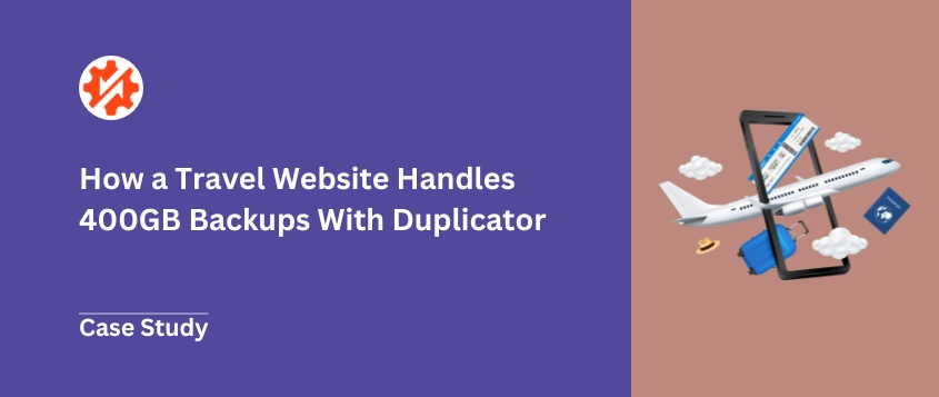 How a Travel Website Handles 400GB Backups With Duplicator