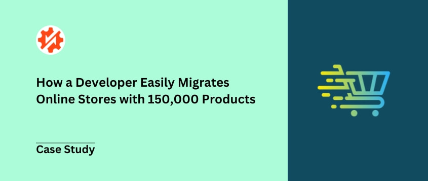 How a Developer Easily Migrates Online Stores with 150,000 Products