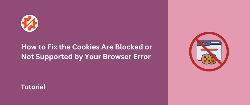 How to fix the cookies are blocked or not supported by your browser error