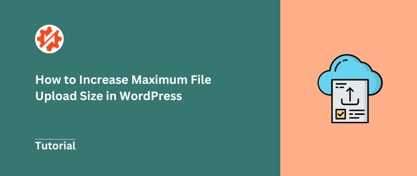 Upload Anything: How to Increase Maximum File Upload Size in WordPress