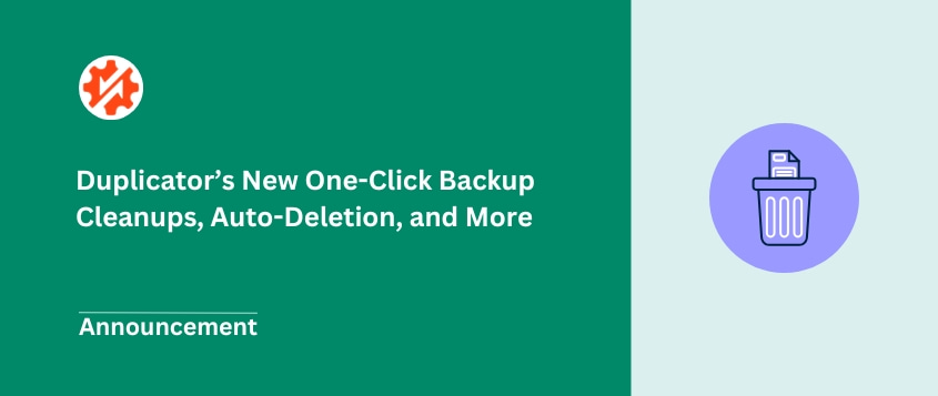 Duplicator’s New One-Click Backup Cleanups, Auto-Deletion, and Version Updates