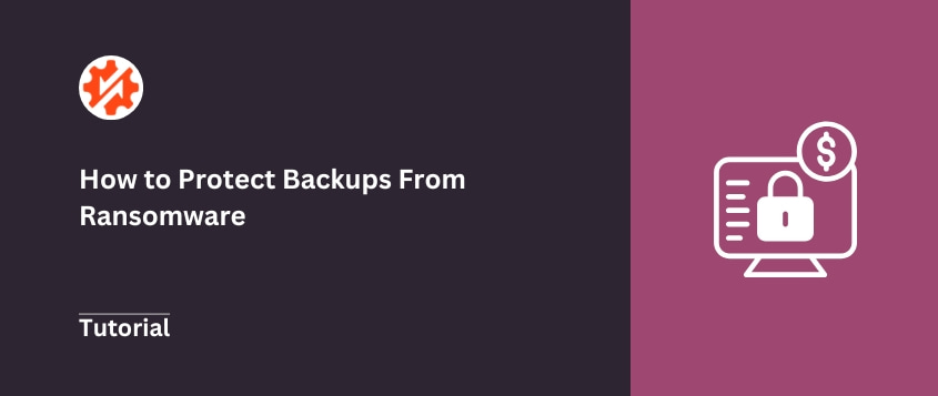 How to protect backups from ransomware