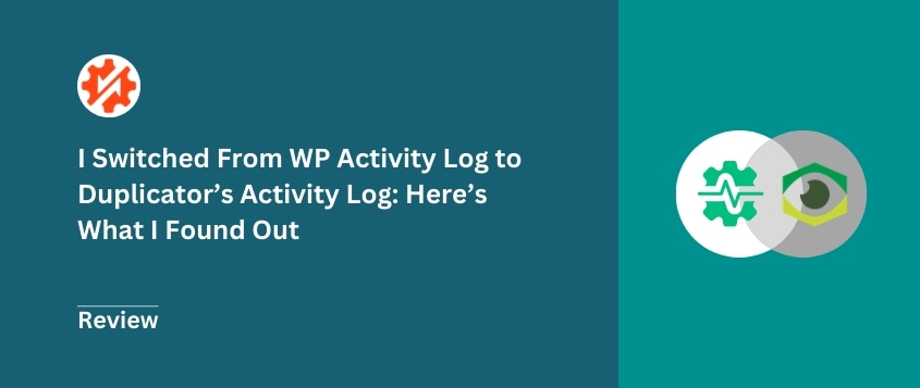 I Switched From WP Activity Log to Duplicator’s Activity Log: Here’s What I Found Out